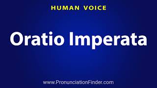 How To Pronounce Oratio Imperata [upl. by Nosrac]