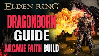 Dragonborn Guide  Elden Ring Arcane Faith Dragon Communion Build [upl. by Sirkin]