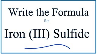 How to Write the Formula for Iron III Sulfide [upl. by Behm]