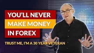 Heres why youll NEVER make money in Forex The Forex Cycle of Doom [upl. by Drofhsa]