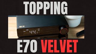 Topping E70 Velvet Review [upl. by Atsirt481]