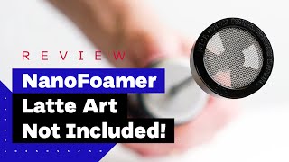 NanoFoamer Review Best Milk Frother For Home Baristas [upl. by Sapphira]