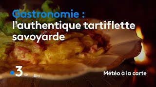 Gastronomie  lauthentique tartiflette savoyarde  Météo à la carte [upl. by Wilde]