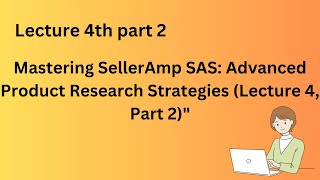 Mastering SellerAmp SAS Advanced Product Research Strategies Lecture 4 Part 2quot [upl. by Helbon]