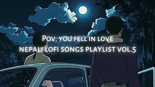 Pov you fell in love Nepali Lofi Songs playlist VOL5 [upl. by Hoi]