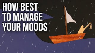 How Best to Manage Your Moods [upl. by Eisoj]